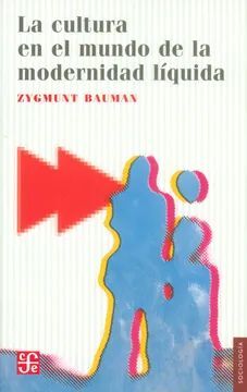 LA CULTURA EN EL MUNDO DE LA MODERNIDAD LIQUIDA