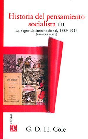 HISTORIA DEL PENSAMIENTO SOCIALISTA, III. LA SEGUNDA INTERNACIONAL, 1889-1914. (PRIMERA PARTE)