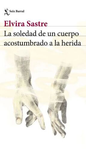 LA SOLEDAD DE UN CUERPO ACOSTUMBRADO A LA HERIDA