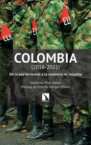 COLOMBIA (2016-2021). DE LA PAZ TERRITORIAL A LA VIOLENCIA NO RESUELTA