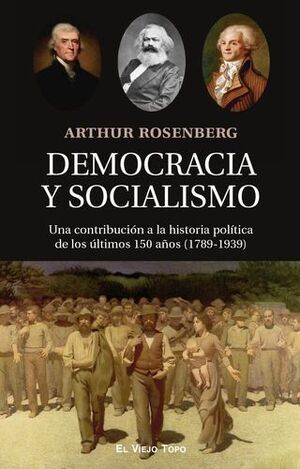 DEMOCRACIA Y SOCIALISMO. UNA CONTRIBUCIÓN A LA HISTORIA POLÍTICA DE LOS ÚLTIMOS 150 AÑOS (1789-1939)