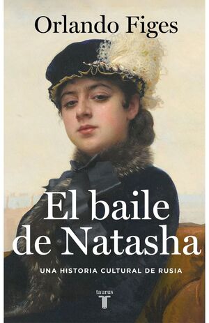 EL BAILE DE NATASHA. UNA HISTORIA CULTURAL DE RUSIA