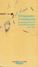 VIRTUOSISMO Y REVOLUCIÓN. LA ACCIÓN POLÍTICA EN LA ERA DEL DESENCANTO