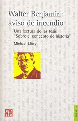 WALTER BENJAMIN: AVISO DE INCENDIO. UNA LECTURA DE LAS TESIS SOBRE EL CONCEPTO DE HISTORIA