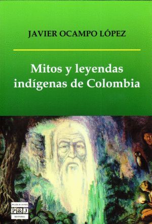 MITOS Y LEYENDAS INDÍGENAS DE COLOMBIA