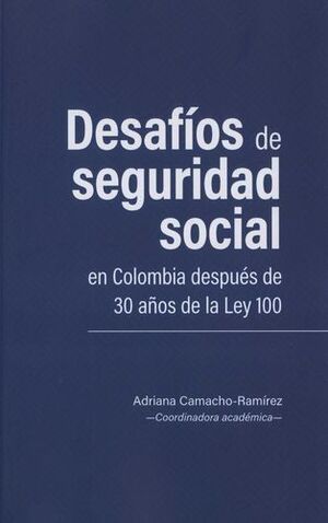 DESAFÍOS DE SEGURIDAD SOCIAL EN COLOMBIA DESPUÉS DE 30 AÑOS DE LA LEY 100