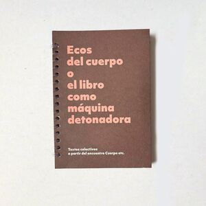 ECOS DEL CUERPO O EL LIBRO COMO MÁQUINA DETONADORA