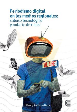 PERIODISMO DIGITAL EN LOS MEDIOS REGIONALES: SUBUSO TECNOLÓGICO Y NOTARIO DE REDES