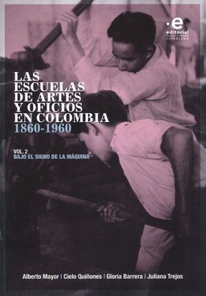 LAS ESCUELAS DE ARTES Y OFICIOS EN COLOMBIA 1860-1960. VOL.2.
