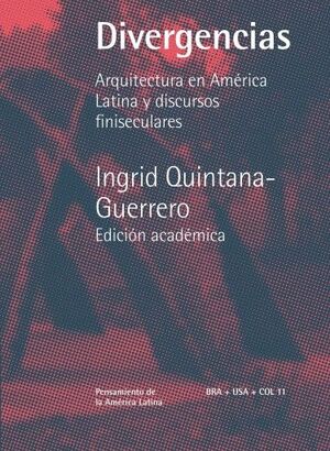 DIVERGENCIAS. ARQUITECTURA EN AMÉRICA LATINA Y DISCURSOS FINISECULARES