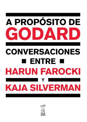 A PROPÓSITO DE GODARD. CONVERSACIONES ENTRE HARUN FAROCKI Y SILVERMAN