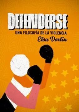 DEFENDERSE. UNA FILOSOFÍA DE LA VIOLENCIA
