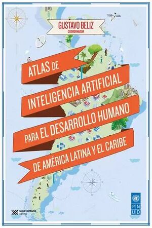 ATLAS DE INTELIGENCIA ARTIFICIAL PARA EL DESARROLLO HUMANO DE AMÉRICA LATINA Y EL CARIBE